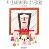 Edizioni Piuma Alice attraverso lo specchio. Ediz. illustrata