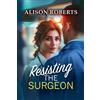 Boldwood Books Ltd Resisting the Surgeon: An uplifting medical romance from Alison Roberts - perfect fans of Grey's Anatomy!