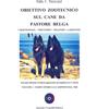 Antonio Crepaldi Editore Obiettivo zootecnico sul cane da pastore belga. Groenendael, Tervueren, Malinois, Laekenois. Parte storica e campioni dal 1968 (Vol. 1)