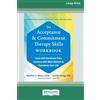 ReadHowYouWant The Acceptance and Commitment Therapy Skills Workbook: Cope with Emotional Pain, Connect with What Matters, and Transform Your Life (16pt Large Print Edition)