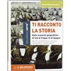 Il Melograno-Fabbrica dei Segni Ti racconto la storia. Dalle scoperte geografiche all'età di Filippo II di Spagna. Per la Scuola media