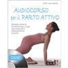Red Edizioni Audiocorso per il parto attivo. Semplici esercizi di stretching e yoga che preparano efficacemente al parto. Con CD Audio