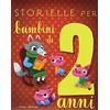 Emme Edizioni Storielle per bambini di 2 anni. Ediz. illustrata