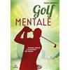 Gremese Editore Golf mentale. Tecniche, esercizi e allenamento per vincere