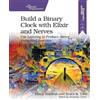 Frank Hunlef Build a Binary Clock with Elixir and Nerves (Tascabile)