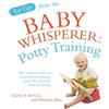 Melinda Blau Tracy Ho Top Tips from the Baby Whisperer: Potty Traini (Tascabile)