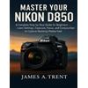 James A Trent Master Your Nikon D850 (Tascabile)