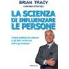 Gribaudi La scienza di influenzare le persone. Come mettere te stesso e gli altri sulla via della grandezza