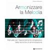 Volontè & Co Armonizzare la melodia. Manuale per l'apprendimento progressivo delle tecniche di armonizzazione