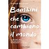 Sperling & Kupfer Bambini che cambiano il mondo. Il metodo WOJ per crescere figli indipendenti e felici