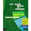 Mondadori Scuola Dove inizia il futuro plus. Temi di educazione civica. Per la Scuola media. Con e-book. Con espansione online