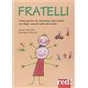 Red Edizioni Fratelli. Come gestire la relazione, come intervenire nei litigi, amarli nella diversità