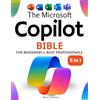 Pierce J. Sheldon The Microsoft Copilot Bible for Beginners & Busy Professionals: [5 in 1] How to Boost Productivity, Save Hours Every Week, and Automate Your Work with AI