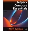 Payload Media Jetpack Compose Essentials - 2026 Edition: Developing Android Apps with Jetpack Compose, Kotlin, and Android Studio: Developing Android Apps with Jetpack Compose, Android Studio, and Kotlin