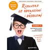 Giunti EDU Divento bravo a risolvere le operazioni e i problemi 4-5: Dagli algoritmi di calcolo alla risoluzione di problemi complessi