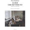 Le Piccole Pagine La RAI che ho vissuto. Diario di un (tele)cronista
