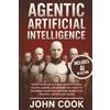 Top Tier Press Agentic Artificial Intelligence: Master the Future of AI With Generative Tools, Machine Learning, and Autonomous Agents to Transform Workflows, Reimagine Productivity, Creativity, and Decision-Making