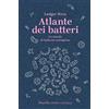 Marsilio Atlante dei batteri. Un mondo di bellezza contagiosa