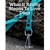 Melina Jacques What It Really Means To Love Dogs: A Cultural And Ethical Exploration