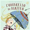Pane e Sale L'ombrello di Matteo. Ediz. a colori