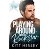 KCH Publishing House Playing Around With a Rockstar: A Spicy Bandmate Rivals Romance
