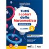 Petrini Tutti i colori della matematica. Ediz. blu. Algebra. Con Quaderno di inclusione e recupero. Per per il 1° biennio delle Scuole superiori. Con e-book. Con espansione online (Vol. 2)