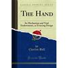Forgotten Books The Hand: Its Mechanism and Vital Endowments, as Evincing Design (Classic Reprint)
