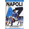 Newton Compton Editori Il Napoli dalla A alla Z. Tutto quello che devi sapere sul mito azzurro