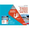 Zanichelli Scopriamo la chimica e le scienze della Terra. Idee per imparare. Per le Scuole superiori. Con espansione online