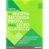 Paravia La nuova seconda prova per il Liceo classico. Prove di latino-greco, Prove di greco-latino, Prove di latino, Prove di greco. Per il Liceo classico. Con espansione online