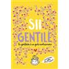 Burabacio Sii gentile. La gentilezza è un gesto rivoluzionario. Nuova ediz.