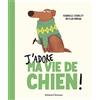 Gallimard jeunesse J'adore ma vie de chien !