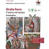 D'Anna Grata hora. Il latino nel tempo. Grammatica. Per le Scuole superiori