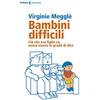 Feltrinelli Bambini difficili. Ciò che tuo figlio sa, senza essere in grado di dire.