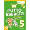 Giunti Scuola W il tutto esercizi. Italiano. Per la Scuola elementare. Con espansione online (Vol. 5)