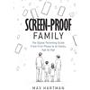 Max Hartman Screen-proof family: The digital parenting guide: From first phone to social media to AI safety, age by age