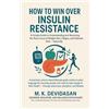 M K Devidasan How to Win Over Insulin Resistance