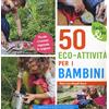 Edizioni Il Punto d'Incontro 50 eco-attività per i bambini. Piccole creazioni seguendo le stagioni