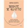 Ultra Scusate se allatto: Allattare felicemente lasciandosi alle spalle falsi miti, luoghi comuni e assurdi pregiudizi