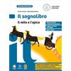 Loescher Il sognalibro. Diventare lettori e lettrici scoprirsi scrittori e scrittrici. L'essenziale. Con Il mito e epica. Per la Scuola media. Con e-book. Con espansione online