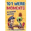 Ahoy Publications 101 Weird Moments in Human History