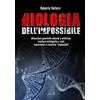 Eremon Edizioni Biologia dell'impossibile. Alterazioni genetiche naturali e artificiali, creature mitologiche e reali, esperimenti e creazioni impossibili