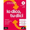 Mursia Scuola Io dico tu dici. Italiano per leggere, scrivere, parlare. Per la Scuola media. Con e-book. Con espansione online. Comunicazione Testi Scrittura (Vol. B)