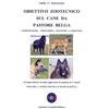 Antonio Crepaldi Editore Obiettivo zootecnico sul cane da pastore belga. Groenendael, Tervueren, Malinois, Laekenois. Parte tecnica e manualistica (Vol. 2)