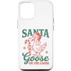 Funny Sarcastic Christmas Custodia per iPhone 12/12 Pro Santa Goose On The Loose Funny Christmas Goose Lover