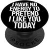 Introverso e onesto con ironia e sarcasm I Have No Energy To Pretend I Like You Today Sarcasmo PopSockets PopGrip Adesivo