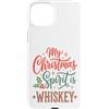 Funny Sarcastic Christmas Custodia per iPhone 15 Plus My Christmas Spirit Is Whiskey Funny Holiday Drinking
