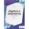 La Spiga Edizioni Algebra e geometria. Competenze di base. Per le Scuole superiori. Con espansione online (Vol. 1)