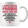 Panvola Tazza da caffè in ceramica bianca con scritta I Hope Were Friends Until We Die Ghost, idea regalo per donne, amici, migliore amica, tazza da caffè in ceramica, 325 ml