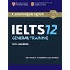 Cambridge English IELTS. IELTS 12. General training. Student's book with answers. Per le Scuole superiori: Authentic Examination Papers